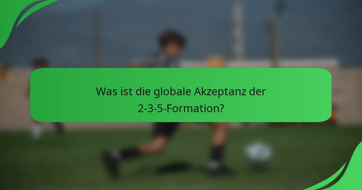 Was ist die globale Akzeptanz der 2-3-5-Formation?