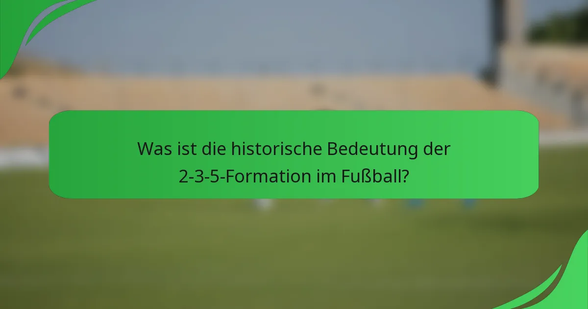 Was ist die historische Bedeutung der 2-3-5-Formation im Fußball?