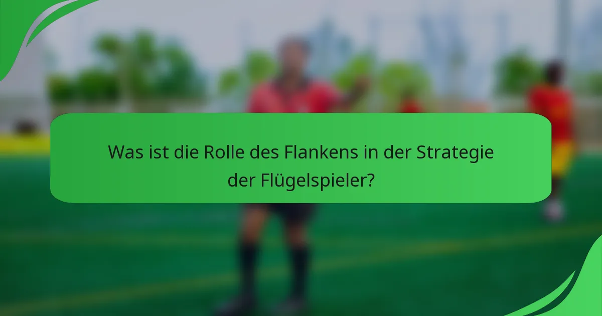 Was ist die Rolle des Flankens in der Strategie der Flügelspieler?