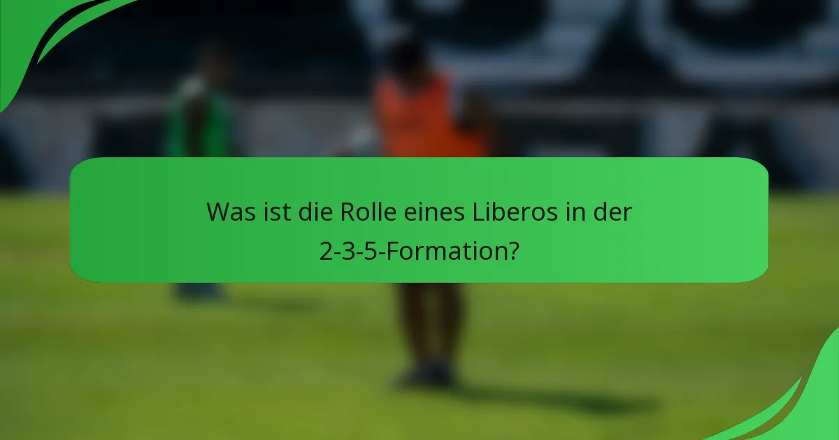 Was ist die Rolle eines Liberos in der 2-3-5-Formation?