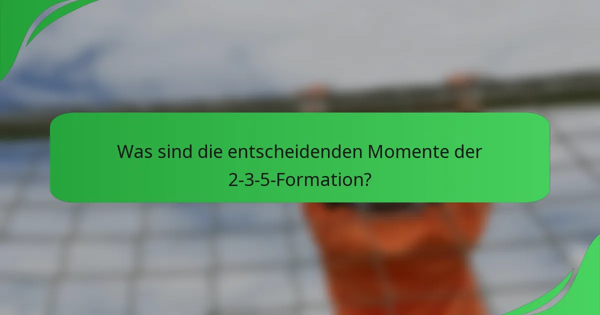 Was sind die entscheidenden Momente der 2-3-5-Formation?