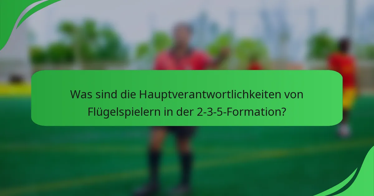 Was sind die Hauptverantwortlichkeiten von Flügelspielern in der 2-3-5-Formation?