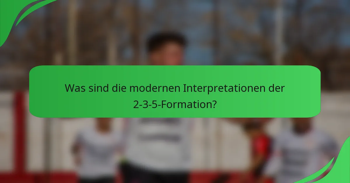 Was sind die modernen Interpretationen der 2-3-5-Formation?