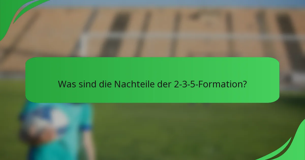 Was sind die Nachteile der 2-3-5-Formation?