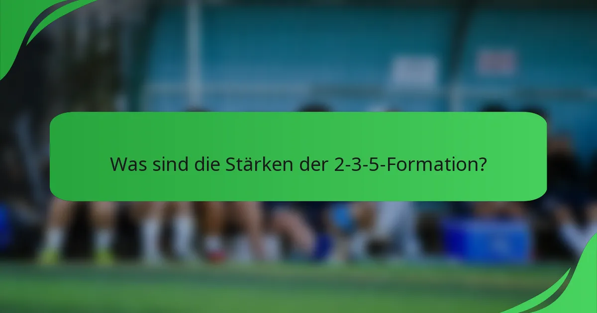 Was sind die Stärken der 2-3-5-Formation?