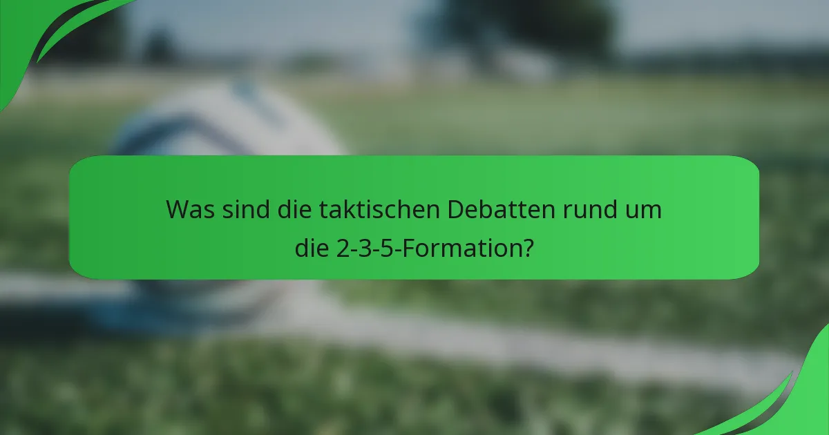 Was sind die taktischen Debatten rund um die 2-3-5-Formation?