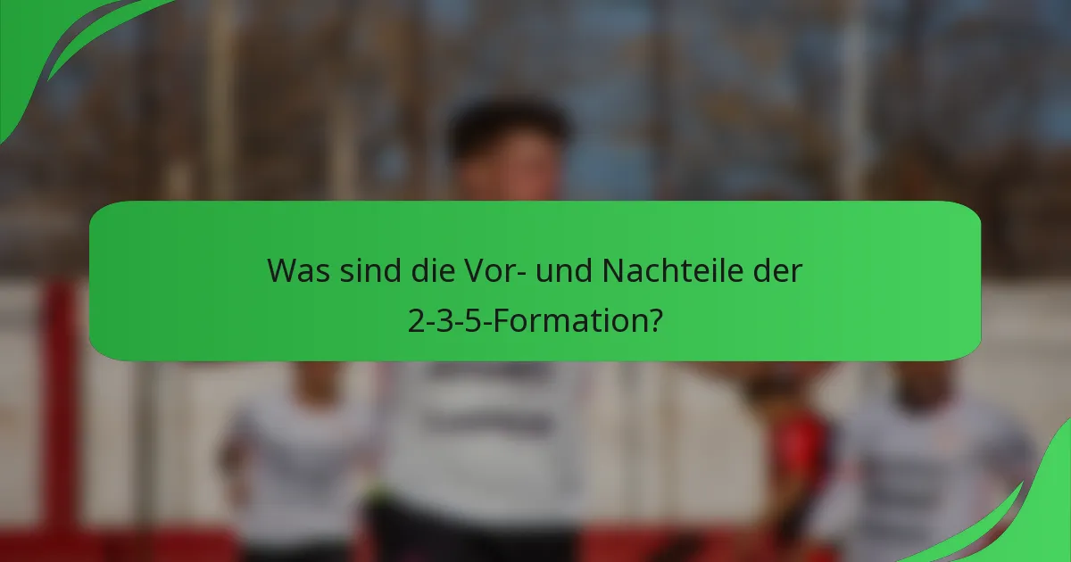 Was sind die Vor- und Nachteile der 2-3-5-Formation?