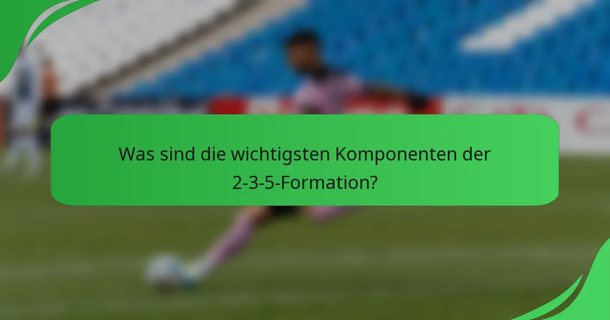 Was sind die wichtigsten Komponenten der 2-3-5-Formation?
