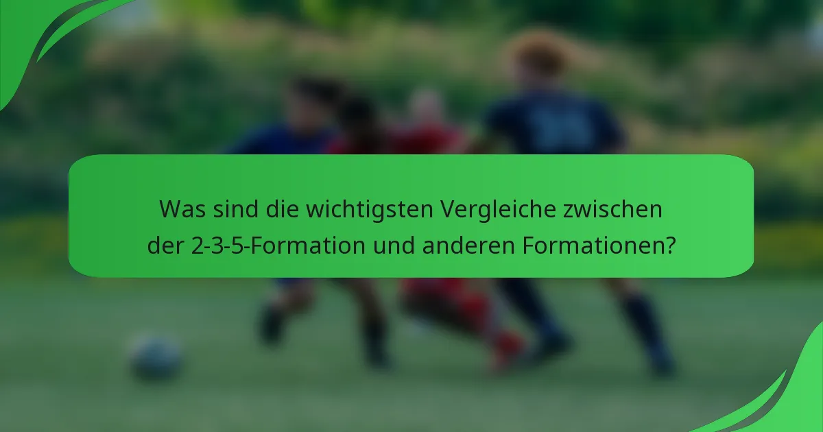 Was sind die wichtigsten Vergleiche zwischen der 2-3-5-Formation und anderen Formationen?