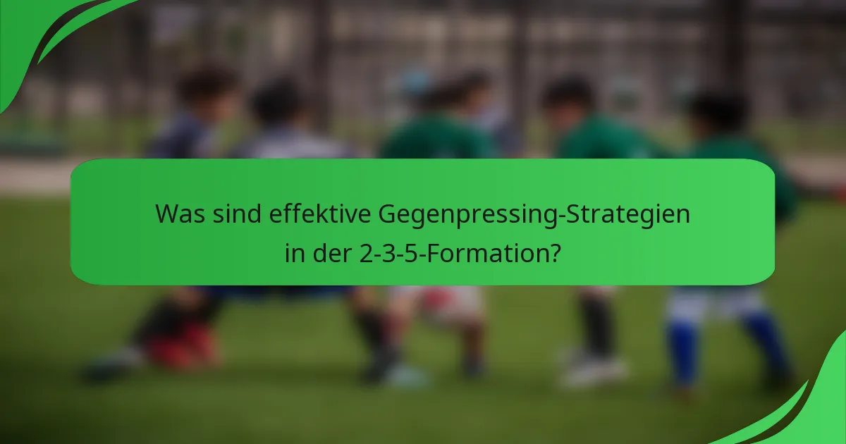 Was sind effektive Gegenpressing-Strategien in der 2-3-5-Formation?