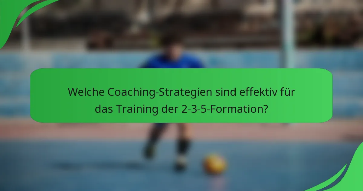 Welche Coaching-Strategien sind effektiv für das Training der 2-3-5-Formation?