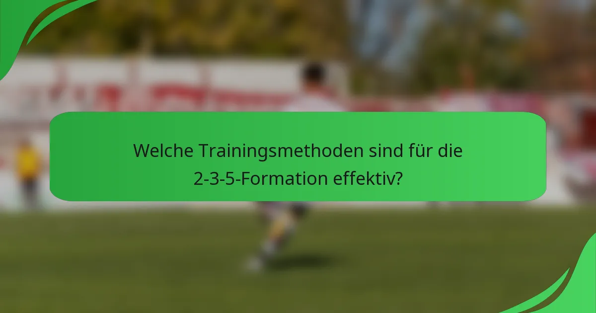 Welche Trainingsmethoden sind für die 2-3-5-Formation effektiv?