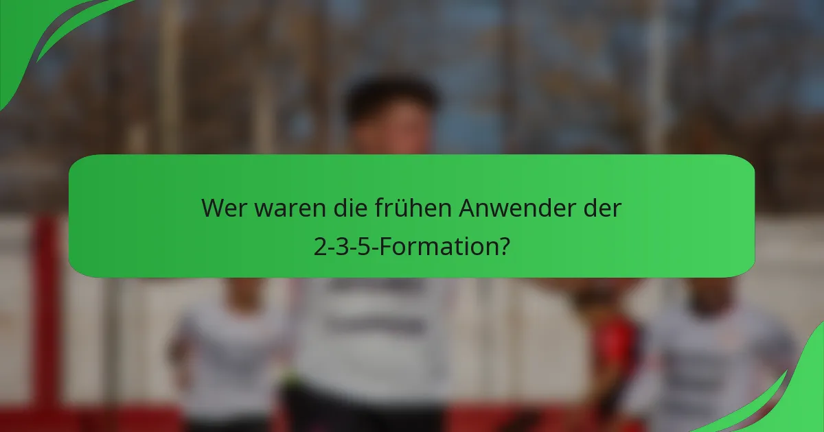 Wer waren die frühen Anwender der 2-3-5-Formation?
