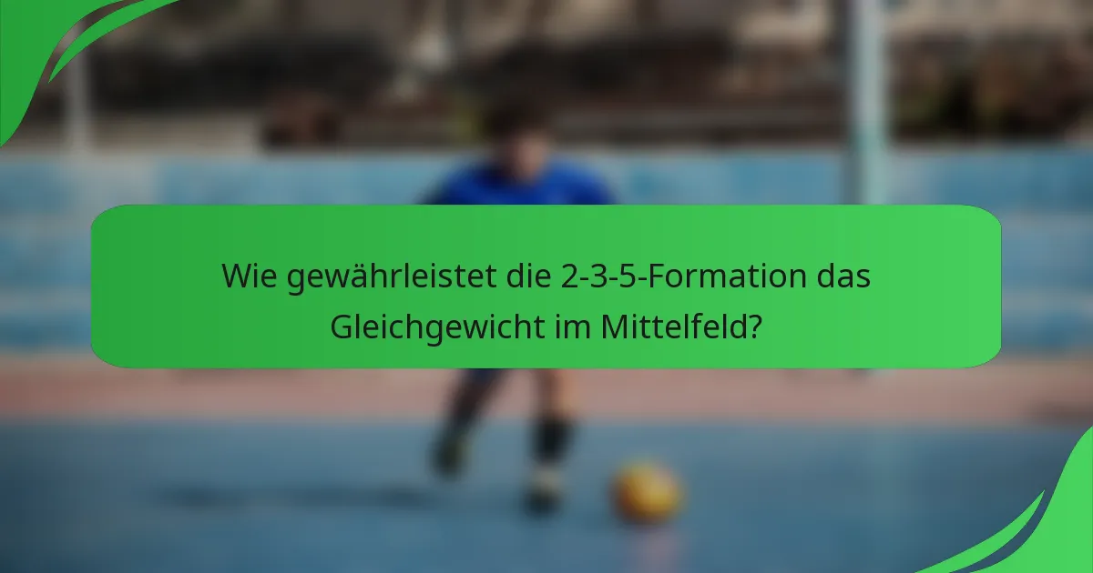 Wie gewährleistet die 2-3-5-Formation das Gleichgewicht im Mittelfeld?