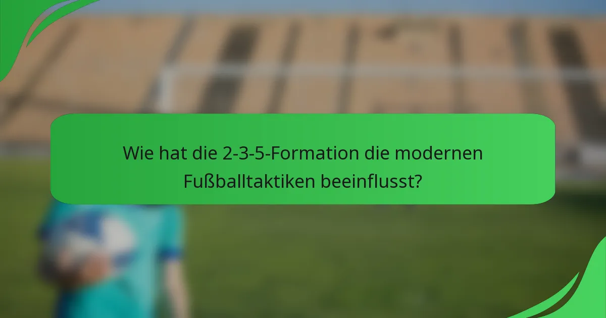 Wie hat die 2-3-5-Formation die modernen Fußballtaktiken beeinflusst?