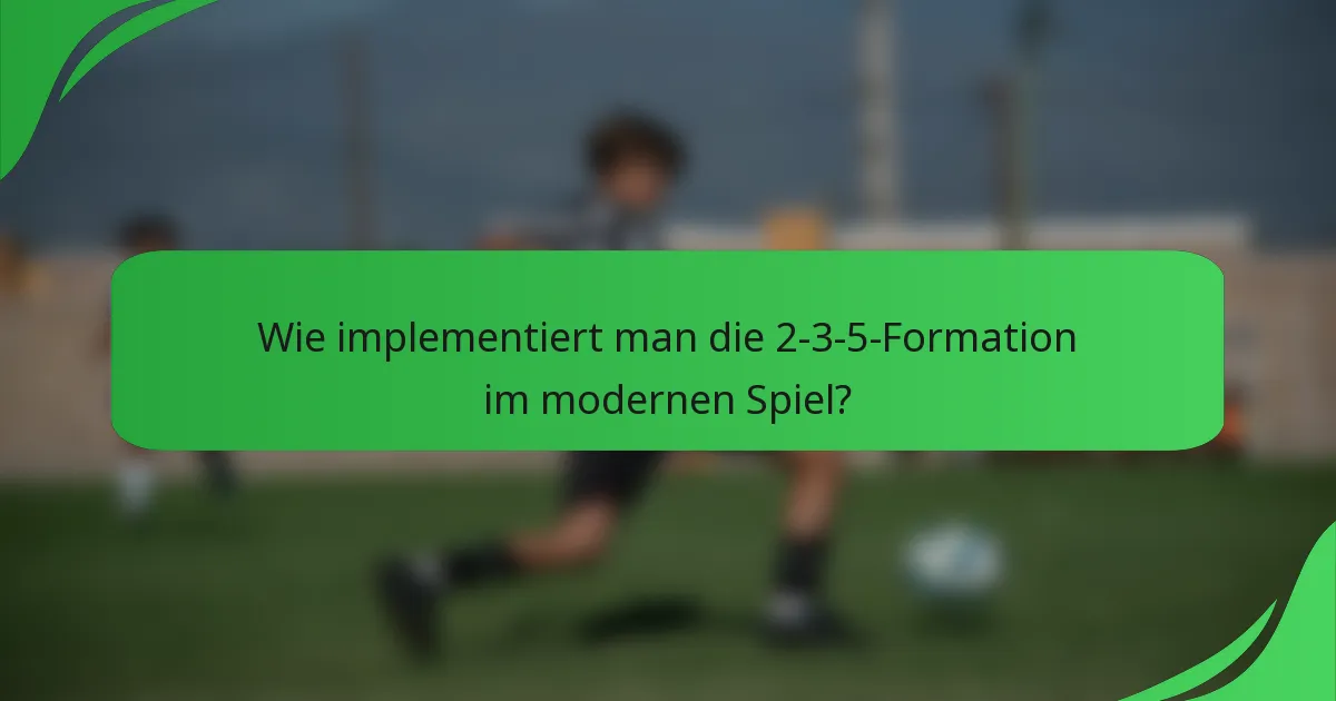 Wie implementiert man die 2-3-5-Formation im modernen Spiel?