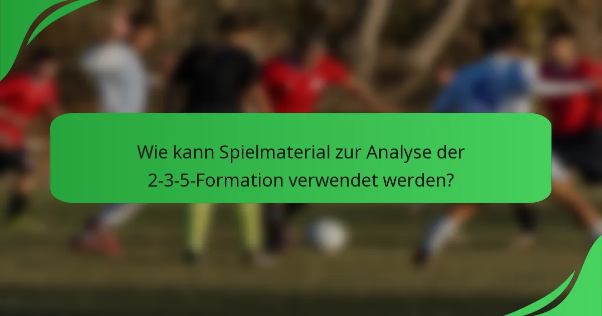 Wie kann Spielmaterial zur Analyse der 2-3-5-Formation verwendet werden?