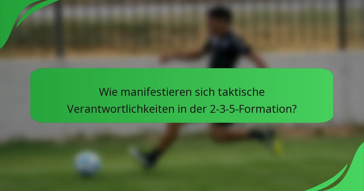Wie manifestieren sich taktische Verantwortlichkeiten in der 2-3-5-Formation?
