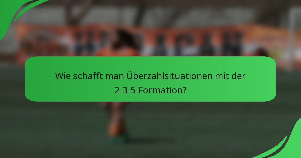 Wie schafft man Überzahlsituationen mit der 2-3-5-Formation?