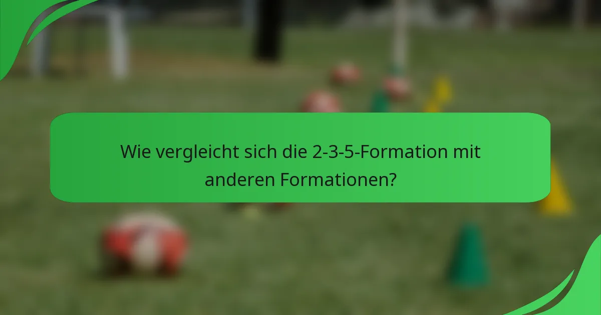 Wie vergleicht sich die 2-3-5-Formation mit anderen Formationen?